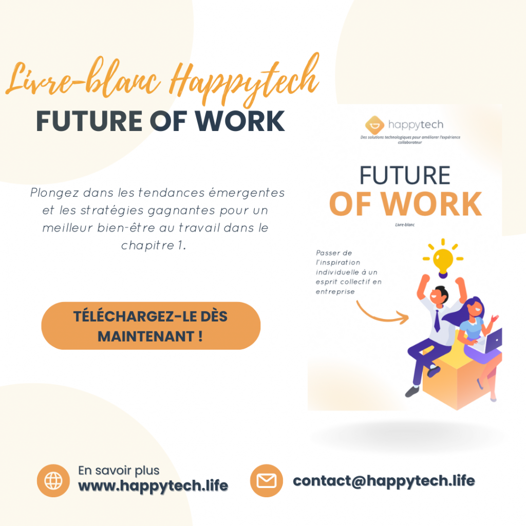 Livre Blanc HappyTech France "Future of work" : Plongez dans les tendances émergentes et les stratégies gagnantes pour un meilleur bien-être au travail dans le chapitre 1 